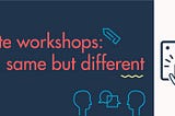 Remote workshops: same, same, but different