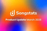 Songstats: Product Update — March 2026