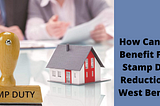 How Can You Benefit From Stamp Duty Reduction in West Bengal?