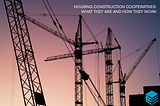 Housing construction cooperatives: what they are and how they work