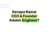 Kenapa Ramai CEO & Founder Adalah Engineer?