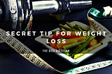 The “Secret Tip” for Weight Loss that You Might Not Know