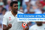 Ashwin gets named as ICC Cricketer of the Year and Test Cricketer of the Year