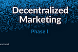 ‘Decentralized Marketing Ownership’  Phase I