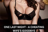 One Last Night — A Cheating Wife’s Goodbye