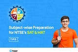 Subject-wise Preparation Tips for NTSE’s SAT & MAT