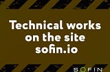 Technical works on the website sofin.io