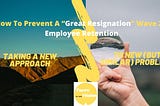 How To Prevent A “Great Resignation” Wave 2 — Employee Retention