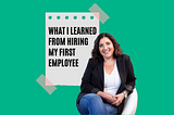 What I Learned From Hiring My First Employee