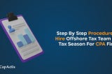 Step by Step Process for Outsourcing Tax Preparation Services from CapActix