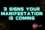 3 Signs Your Manifestation Is Coming…