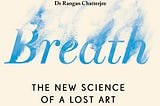The Breath of Life — A Summary of “Breath” by James Nestor
