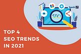 4 Most Important SEO Trends For 2021 You Need To Know