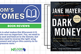 Book Review by Tom Nelson — Dark Money: The Hidden History of the Billionaires Behind the Rise of…