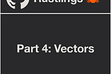 Getting Started with Rust Using Rustlings — Part 4: Vectors