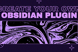 How to create your own Obsidian Plugin
