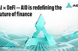 AI × DeFi — AID Is Redefining the Future of Finance
