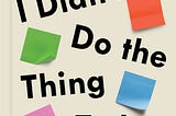 20 Lessons from I Didn’t Do The Thing Today
