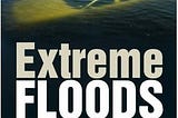Extreme Floods are Here to Stay