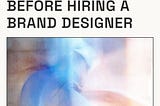 what you need before hiring a brand designer