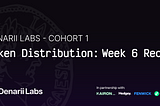 Denarii Labs Cohort 1 - Token Distribution: Week 6 Recap