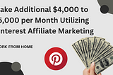 Make Additional $4,000 to $5,000 per Month Utilizing Pinterest Affiliate Marketing
