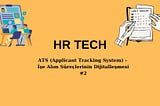 ATS (Applicant Tracking System) — İşe Alım Süreçlerinin Dijitalleşmesi #2