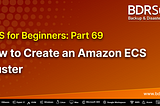 AWS for Beginners: How to Create an Amazon ECS Cluster — Part 69