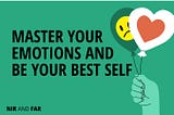 3 Steps to Master Your Emotions and Be Your Best Self