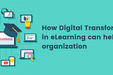 Digital Transformation in eLearning: How KleverLMS can help your organization