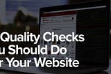 10 Quality Checks You Should Do For Your Website