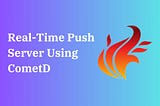 Creating a Java-Based Real-Time Push Server Using CometD