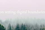 On setting digital boundaries