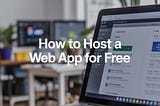 How to Host a Web App for Free (Without Cutting Corners)