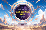 What Can GrabCoinClub NFTs Do?