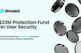 BitradeX Establishes $23 Million Protection Fund to Enhance Platform Reliability and User Asset…