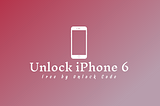How To Unlock iPhone 6 Free by Unlock Code
