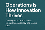 Operations Is How Innovation Thrives