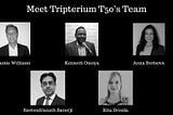 Meet Tripterium T50’s Team!
