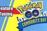 Feature Tuning — Pokemon GO Community Day