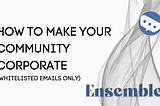 How to make your community corporate (Only whitelisted emails can join).