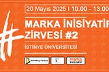MARKA İNİSİYATİFİ ZİRVESİ #2 — İSTİNYE ÜNİVERSİTESİ