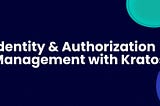 How to Manage Identity & Authorization with Kratos