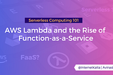 Serverless Computing 101: AWS Lambda and the Rise of Function-as-a-Service