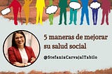 5 maneras de mejorar su salud social por Stefania Carvajal Tabilo