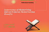 Importance of Memorizing Quran & Quran Memorization Benefits