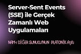 Server-Sent Events (SSE) ile Gerçek Zamanlı Web Uygulamaları