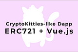 ERC721 + Vue.js CryptoKitties-like Dapp in under 10 minutes