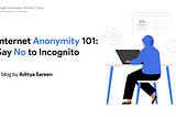 Internet Anonymity 101: Say No to Incognito