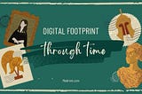 Digital footprint through time